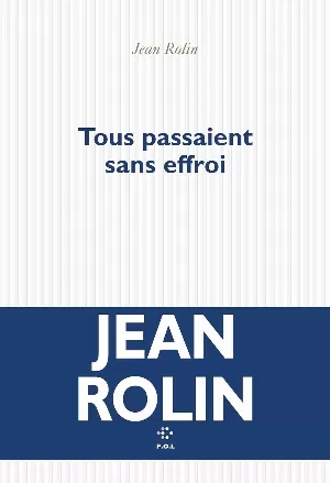 Jean Rolin – Tous passaient sans effroi